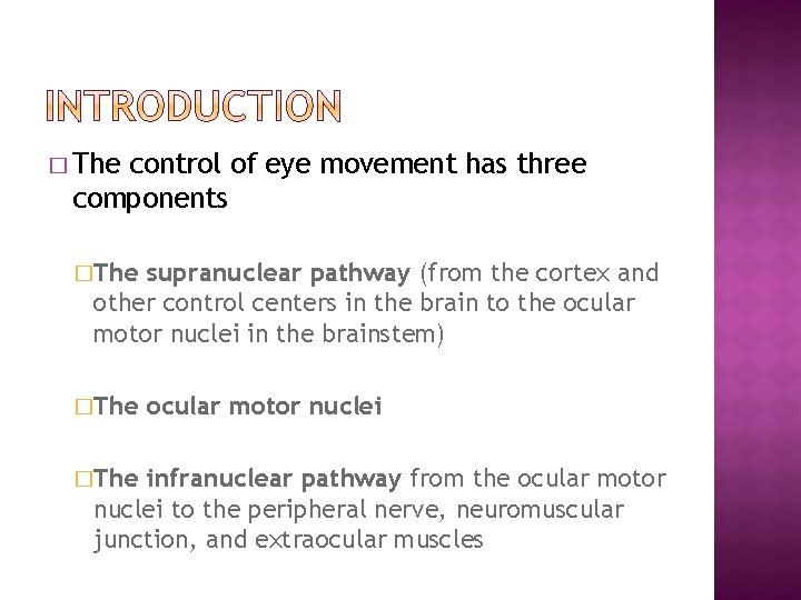 � The control of eye movement has three components �The supranuclear pathway (from the