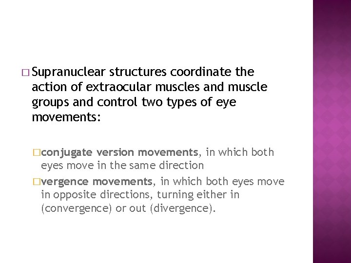 � Supranuclear structures coordinate the action of extraocular muscles and muscle groups and control