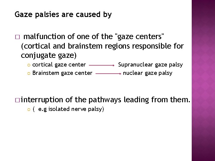 Gaze palsies are caused by � malfunction of one of the "gaze centers" (cortical