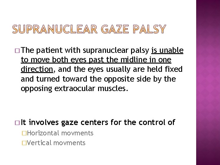 � The patient with supranuclear palsy is unable to move both eyes past the