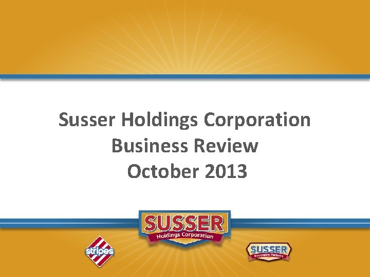 Susser Holdings Corporation Business Review October 2013 
