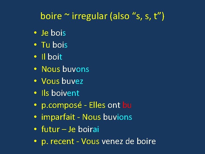 boire ~ irregular (also “s, s, t”) • • • Je bois Tu bois