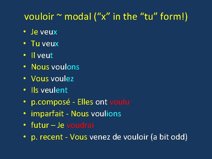 vouloir ~ modal (“x” in the “tu” form!) • • • Je veux Tu