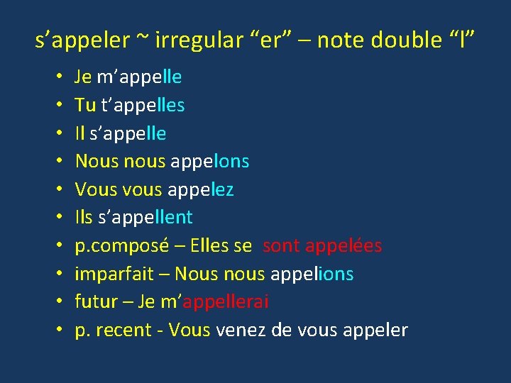 s’appeler ~ irregular “er” – note double “l” • • • Je m’appelle Tu