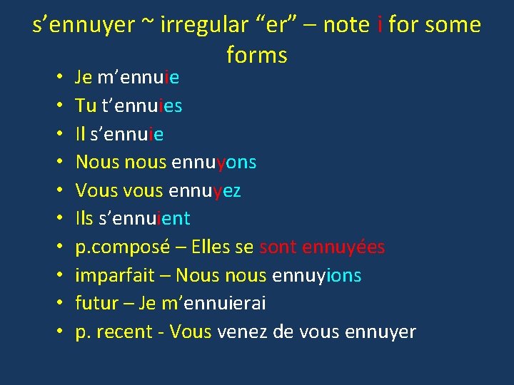 s’ennuyer ~ irregular “er” – note i for some forms • • • Je