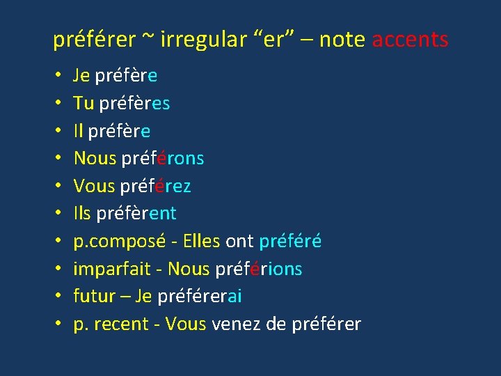 préférer ~ irregular “er” – note accents • • • Je préfère Tu préfères