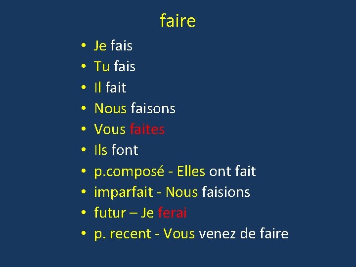 faire • • • Je fais Tu fais Il fait Nous faisons Vous faites