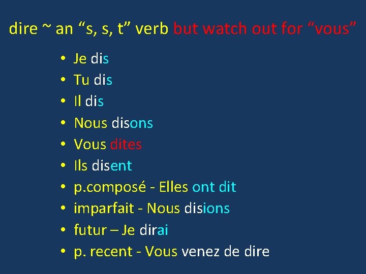 dire ~ an “s, s, t” verb but watch out for “vous” • •