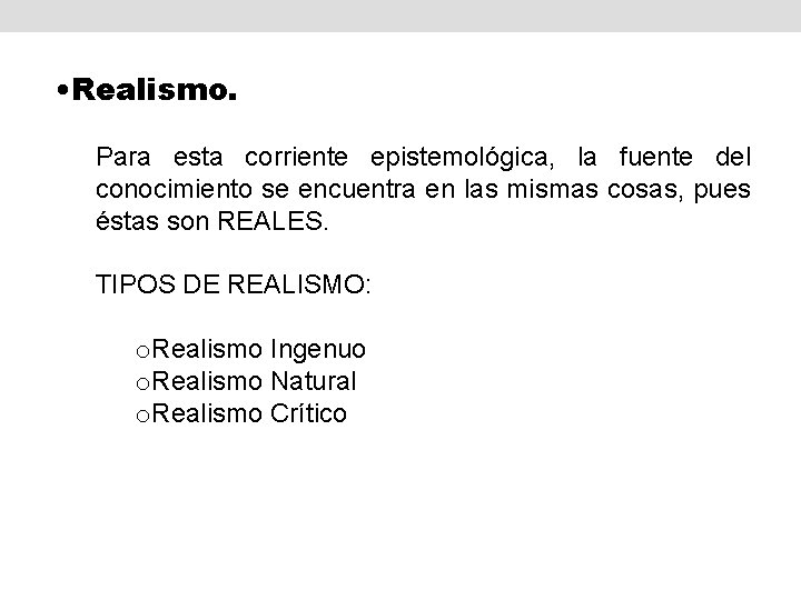  • Realismo. Para esta corriente epistemológica, la fuente del conocimiento se encuentra en