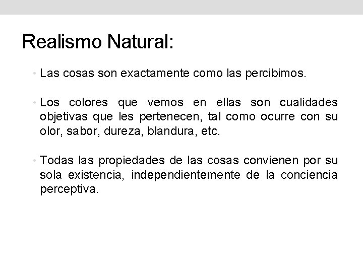 Realismo Natural: • Las cosas son exactamente como las percibimos. • Los colores que