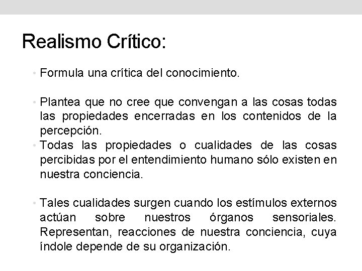 Realismo Crítico: • Formula una crítica del conocimiento. • Plantea que no cree que