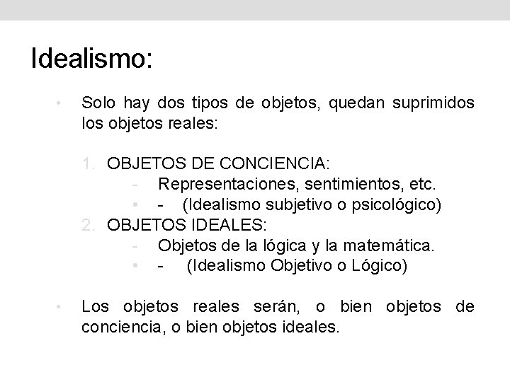 Idealismo: • Solo hay dos tipos de objetos, quedan suprimidos los objetos reales: 1.