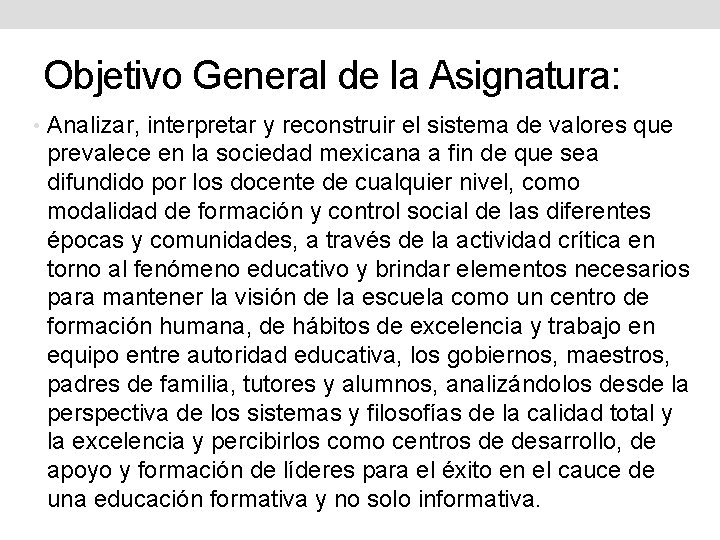 Objetivo General de la Asignatura: • Analizar, interpretar y reconstruir el sistema de valores