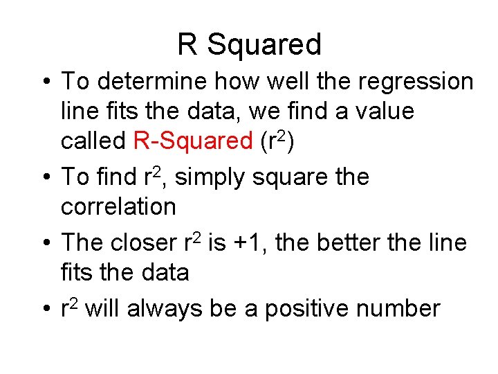 R Squared • To determine how well the regression line fits the data, we