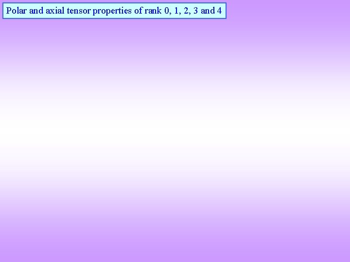 Polar and axial tensor properties of rank 0, 1, 2, 3 and 4 