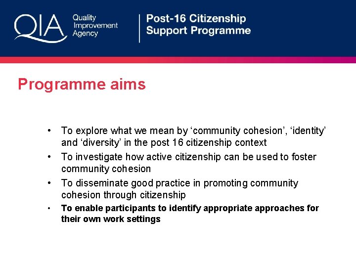 Programme aims • • To explore what we mean by ‘community cohesion’, ‘identity’ and