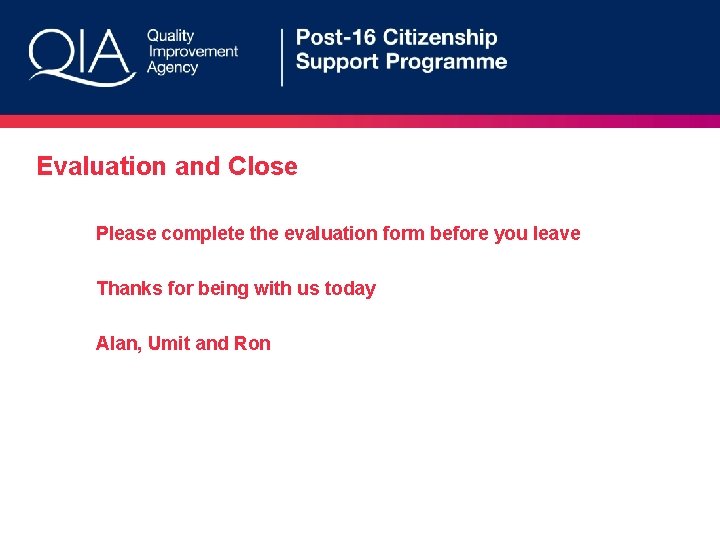 Evaluation and Close Please complete the evaluation form before you leave Thanks for being
