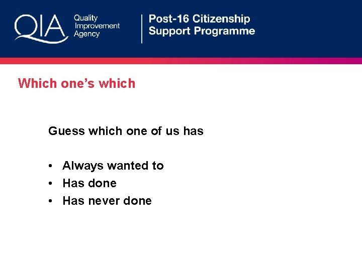 Which one’s which Guess which one of us has • Always wanted to •