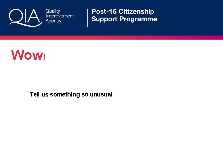 Wow! Tell us something so unusual 