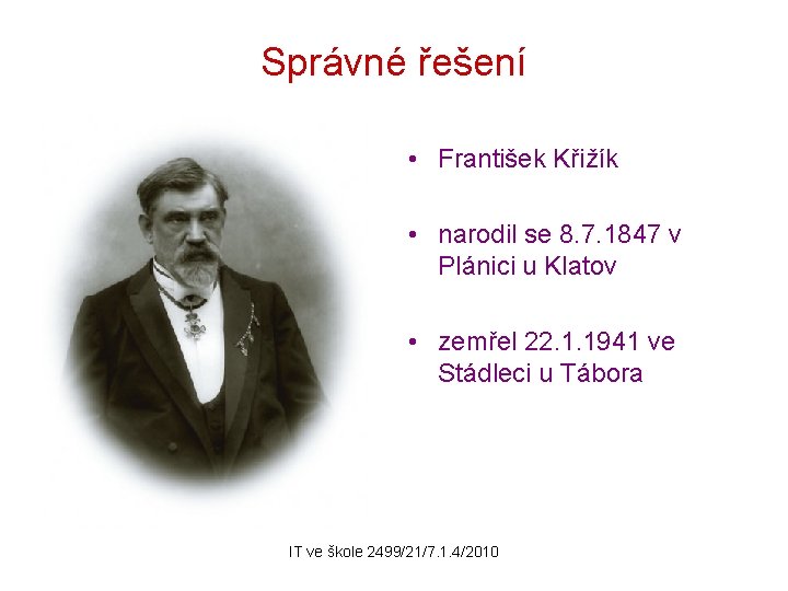 Správné řešení • František Křižík • narodil se 8. 7. 1847 v Plánici u
