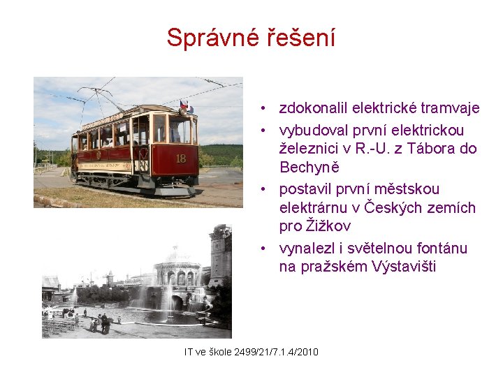 Správné řešení • zdokonalil elektrické tramvaje • vybudoval první elektrickou železnici v R. -U.