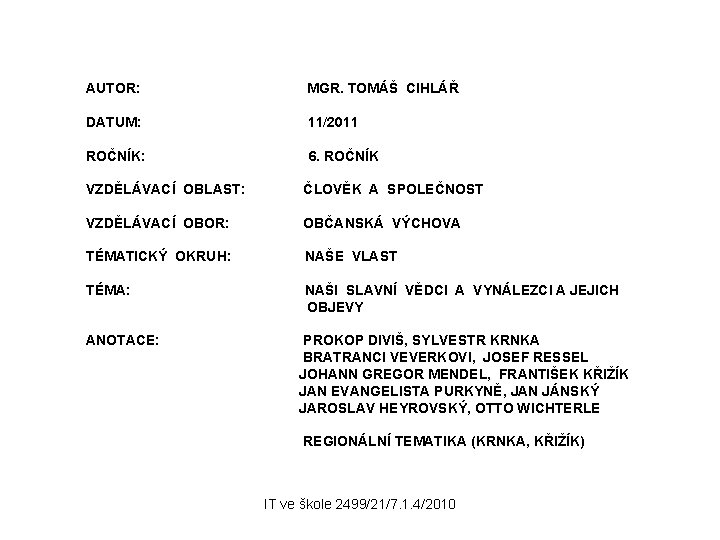 AUTOR: MGR. TOMÁŠ CIHLÁŘ DATUM: 11/2011 ROČNÍK: 6. ROČNÍK VZDĚLÁVACÍ OBLAST: ČLOVĚK A SPOLEČNOST