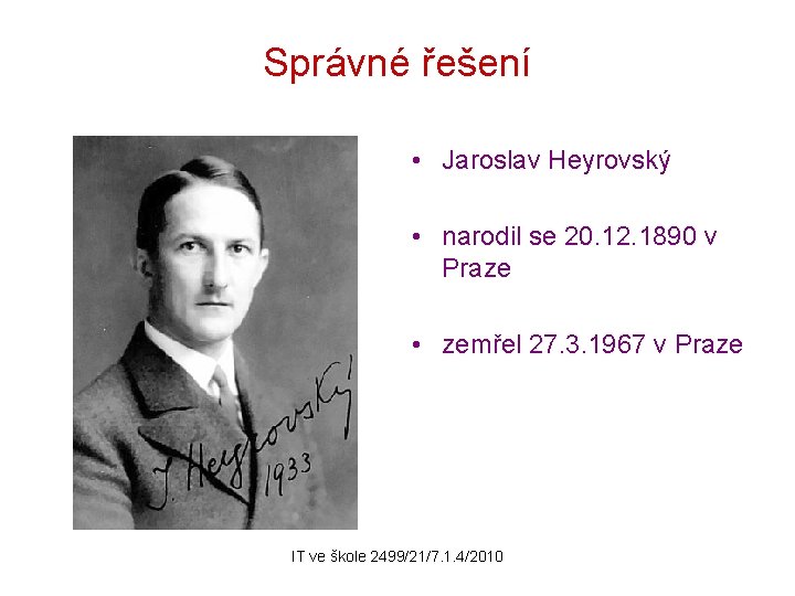 Správné řešení • Jaroslav Heyrovský • narodil se 20. 12. 1890 v Praze •