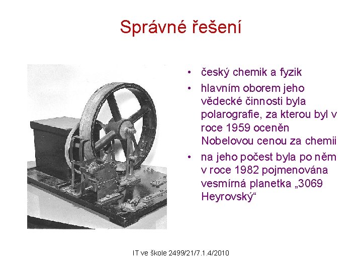 Správné řešení • český chemik a fyzik • hlavním oborem jeho vědecké činnosti byla