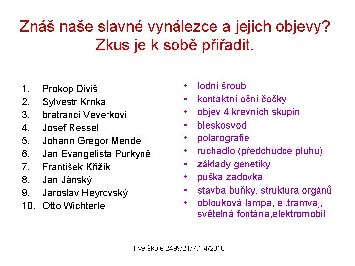 Znáš naše slavné vynálezce a jejich objevy? Zkus je k sobě přiřadit. 1. 2.