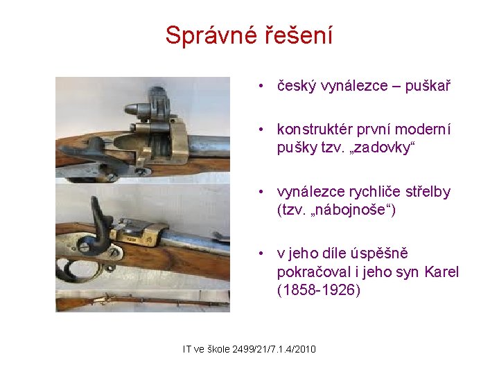 Správné řešení • český vynálezce – puškař • konstruktér první moderní pušky tzv. „zadovky“
