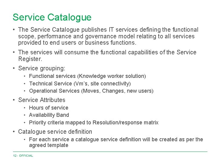 Service Catalogue • The Service Catalogue publishes IT services defining the functional scope, performance