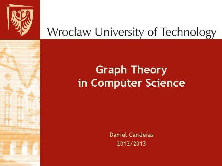 Graph Theory in Computer Science Daniel Candeias 2012/2013 