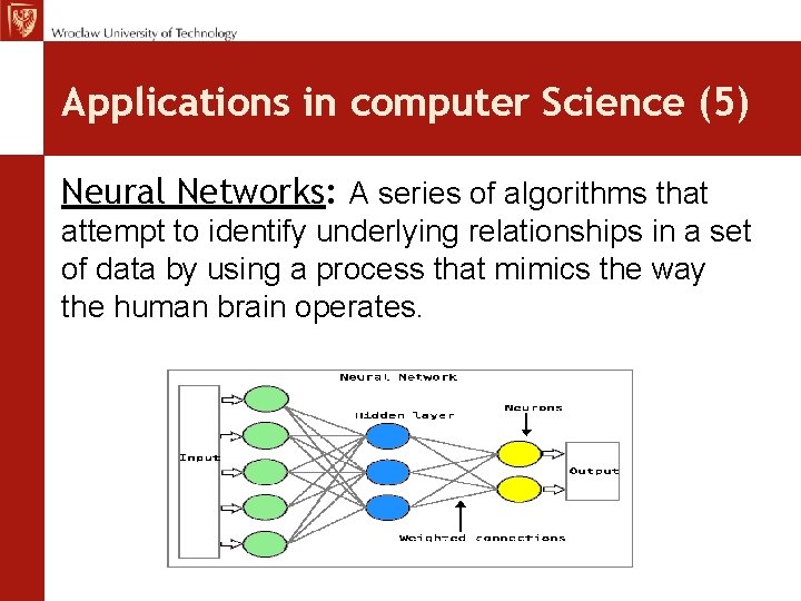 Applications in computer Science (5) Neural Networks: A series of algorithms that attempt to