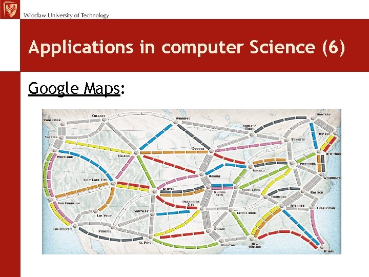 Applications in computer Science (6) Google Maps: 