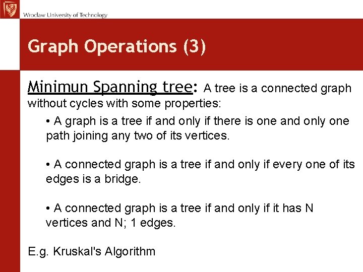 Graph Operations (3) Minimun Spanning tree: A tree is a connected graph without cycles