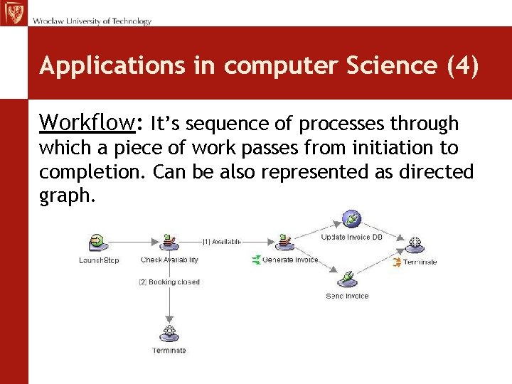 Applications in computer Science (4) Workflow: It’s sequence of processes through which a piece