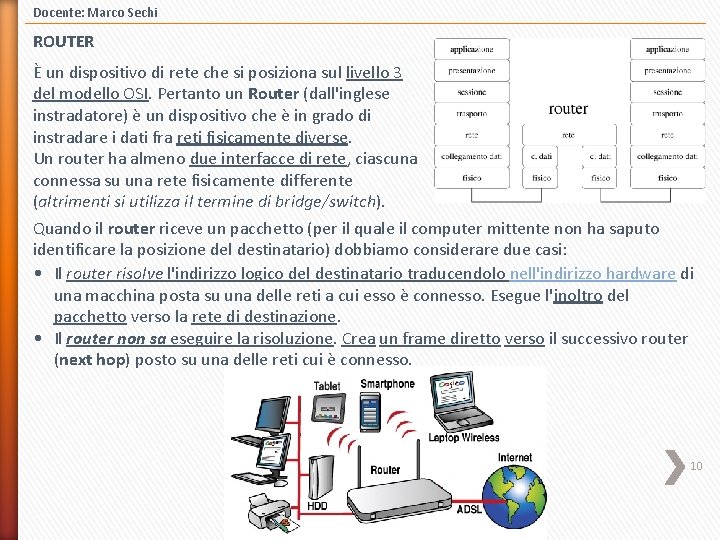Docente: Marco Sechi ROUTER È un dispositivo di rete che si posiziona sul livello