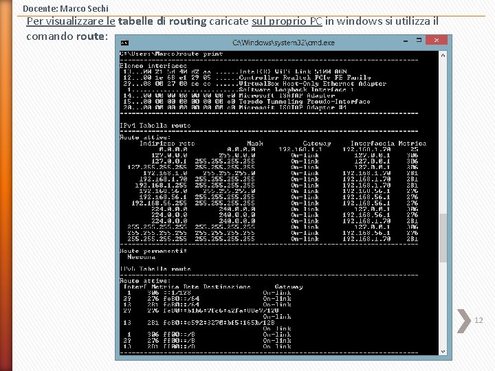 Docente: Marco Sechi Per visualizzare le tabelle di routing caricate sul proprio PC in