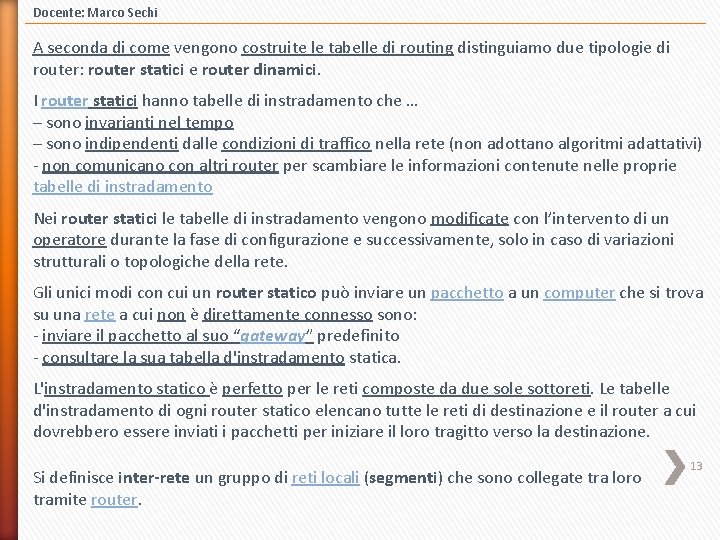 Docente: Marco Sechi A seconda di come vengono costruite le tabelle di routing distinguiamo