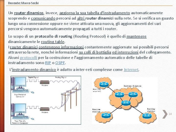 Docente: Marco Sechi Un router dinamico, invece, aggiorna la sua tabella d'instradamento automaticamente scoprendo