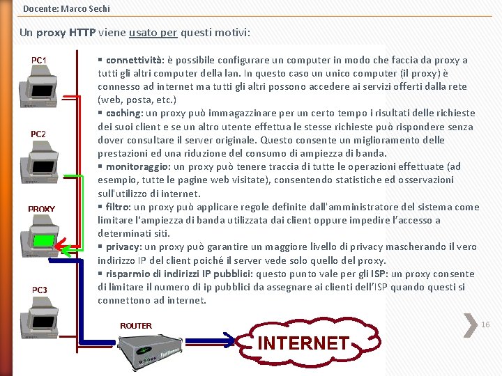 Docente: Marco Sechi Un proxy HTTP viene usato per questi motivi: § connettività: è