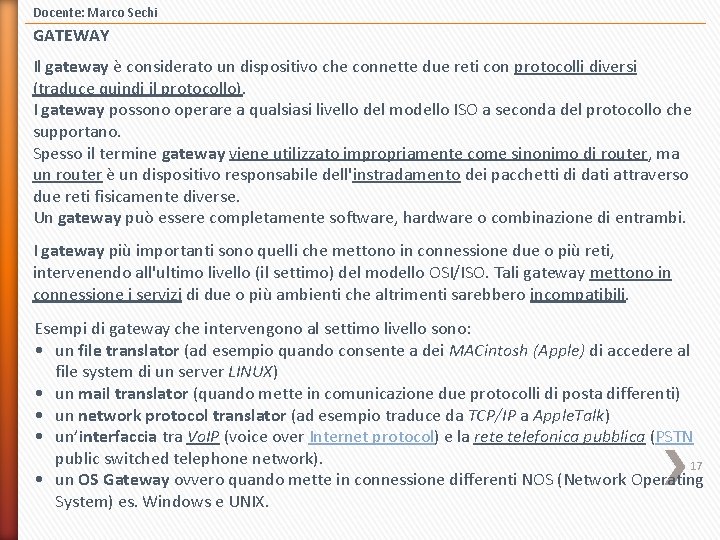 Docente: Marco Sechi GATEWAY Il gateway è considerato un dispositivo che connette due reti