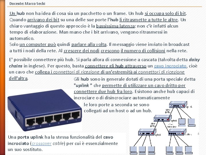 Docente: Marco Sechi Un hub non ha idea di cosa sia un pacchetto o