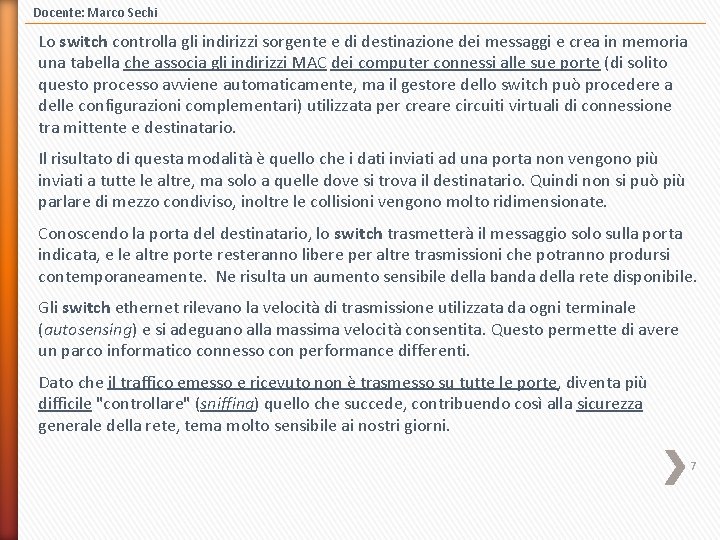 Docente: Marco Sechi Lo switch controlla gli indirizzi sorgente e di destinazione dei messaggi