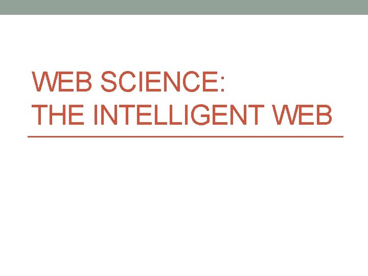 WEB SCIENCE: THE INTELLIGENT WEB 