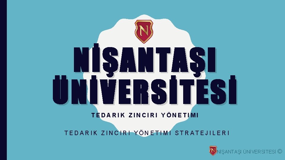 NİŞANTAŞI ÜNİVERSİTESİ TEDARIK ZINCIRI YÖNETIMI STRATEJILERI NİŞANTAŞI ÜNİVERSİTESİ © 