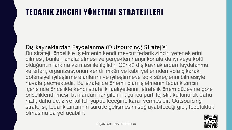 TEDARIK ZINCIRI YÖNETIMI STRATEJILERI Dış kaynaklardan Faydalanma (Outsourcing) Stratejisi Bu strateji, öncelikle işletmenin kendi