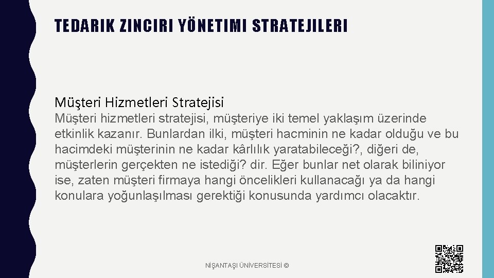 TEDARIK ZINCIRI YÖNETIMI STRATEJILERI Müşteri Hizmetleri Stratejisi Müşteri hizmetleri stratejisi, müşteriye iki temel yaklaşım