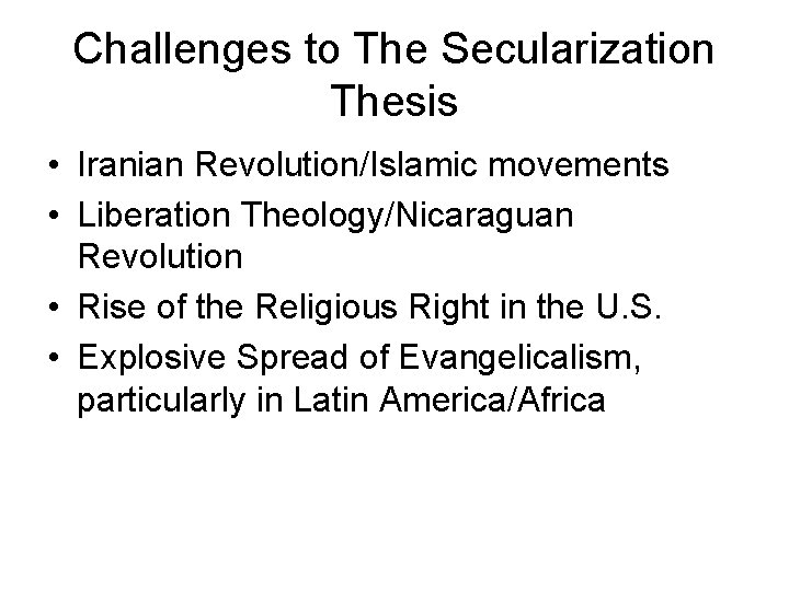 Challenges to The Secularization Thesis • Iranian Revolution/Islamic movements • Liberation Theology/Nicaraguan Revolution •