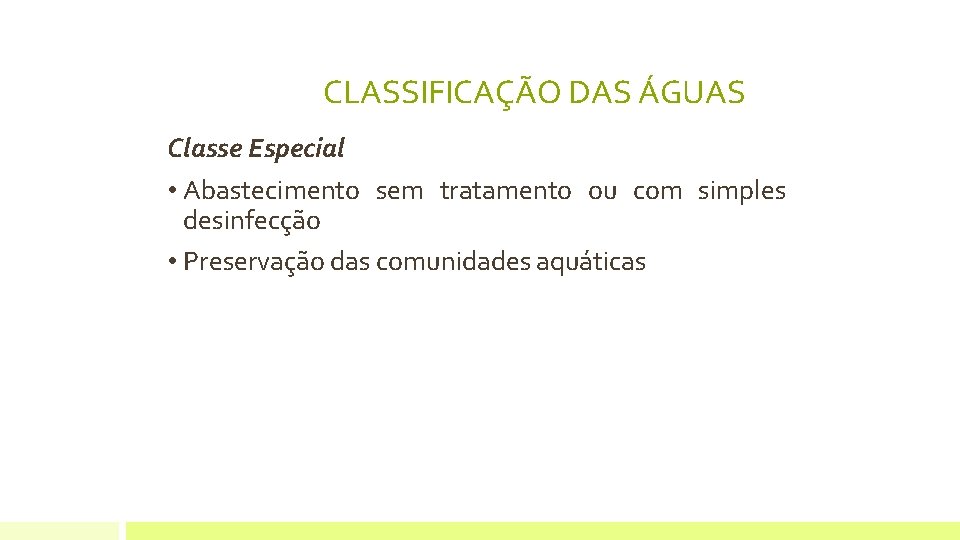 CLASSIFICAÇÃO DAS ÁGUAS Classe Especial • Abastecimento sem tratamento ou com simples desinfecção • CLASSIFICAÇÃO DAS ÁGUAS Classe Especial • Abastecimento sem tratamento ou com simples desinfecção •